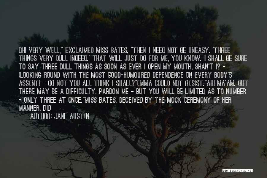 Jane Austen Quotes: Oh! Very Well, Exclaimed Miss Bates, Then I Need Not Be Uneasy. 'three Things Very Dull Indeed.' That Will Just