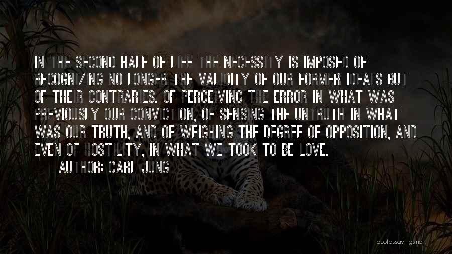 Carl Jung Quotes: In The Second Half Of Life The Necessity Is Imposed Of Recognizing No Longer The Validity Of Our Former Ideals