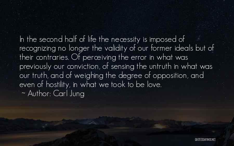 Carl Jung Quotes: In The Second Half Of Life The Necessity Is Imposed Of Recognizing No Longer The Validity Of Our Former Ideals