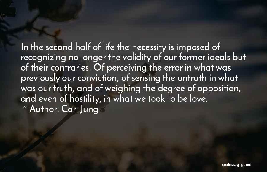 Carl Jung Quotes: In The Second Half Of Life The Necessity Is Imposed Of Recognizing No Longer The Validity Of Our Former Ideals