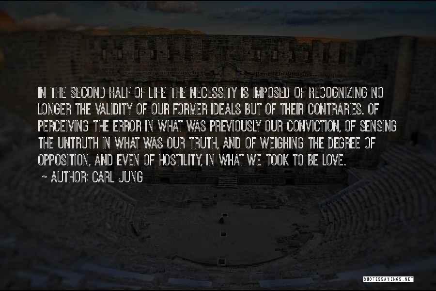 Carl Jung Quotes: In The Second Half Of Life The Necessity Is Imposed Of Recognizing No Longer The Validity Of Our Former Ideals