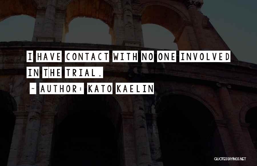 Kato Kaelin Quotes: I Have Contact With No One Involved In The Trial.