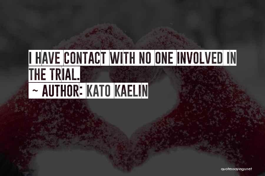 Kato Kaelin Quotes: I Have Contact With No One Involved In The Trial.