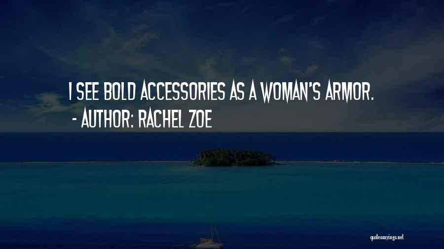 Rachel Zoe Quotes: I See Bold Accessories As A Woman's Armor.