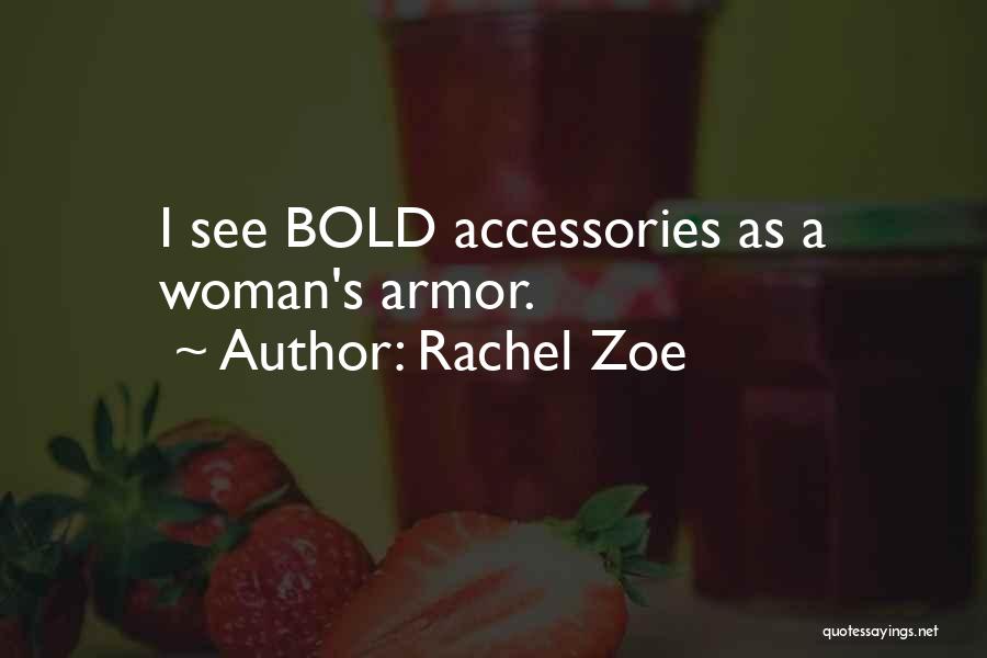 Rachel Zoe Quotes: I See Bold Accessories As A Woman's Armor.