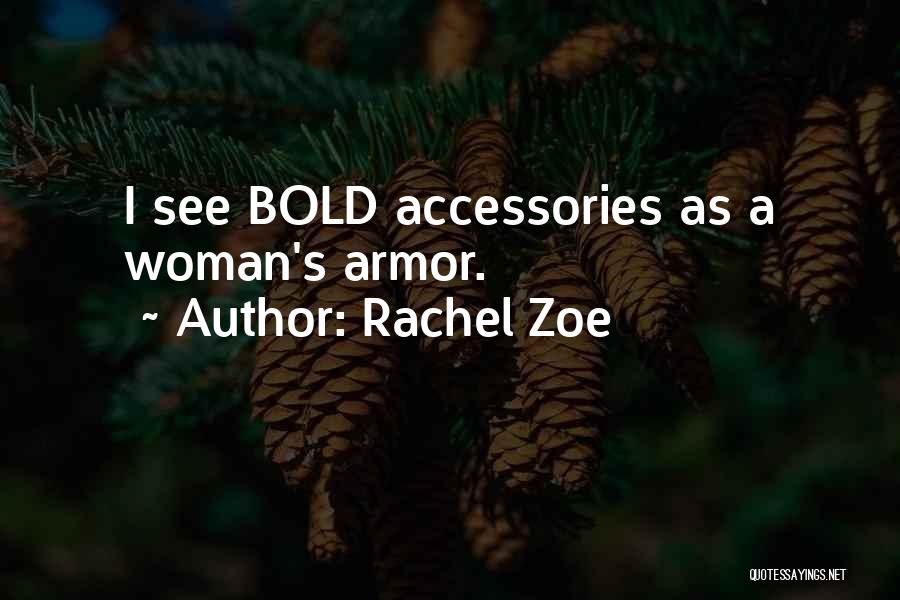 Rachel Zoe Quotes: I See Bold Accessories As A Woman's Armor.