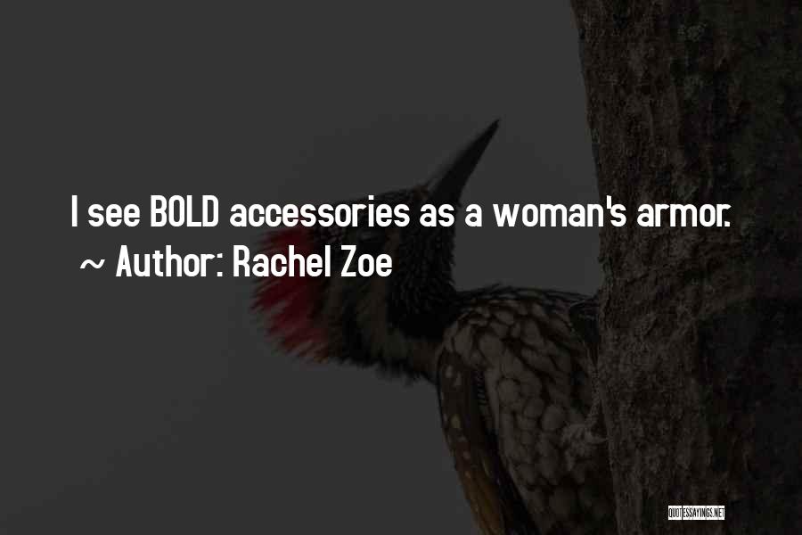 Rachel Zoe Quotes: I See Bold Accessories As A Woman's Armor.