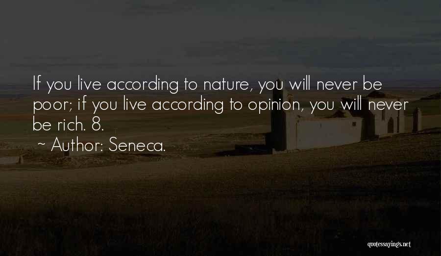 Seneca. Quotes: If You Live According To Nature, You Will Never Be Poor; If You Live According To Opinion, You Will Never