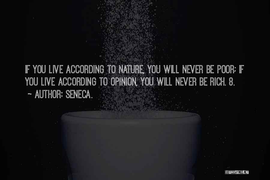 Seneca. Quotes: If You Live According To Nature, You Will Never Be Poor; If You Live According To Opinion, You Will Never