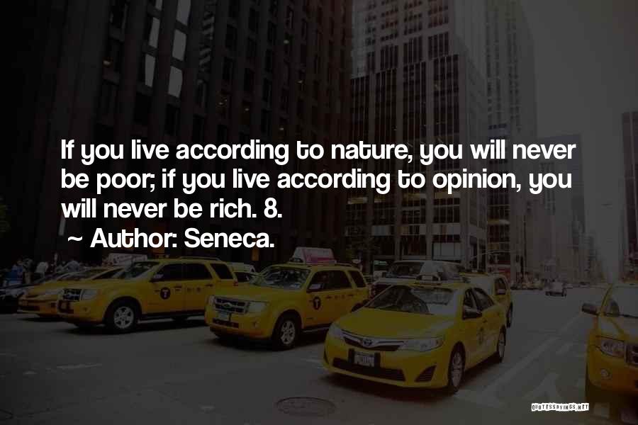 Seneca. Quotes: If You Live According To Nature, You Will Never Be Poor; If You Live According To Opinion, You Will Never