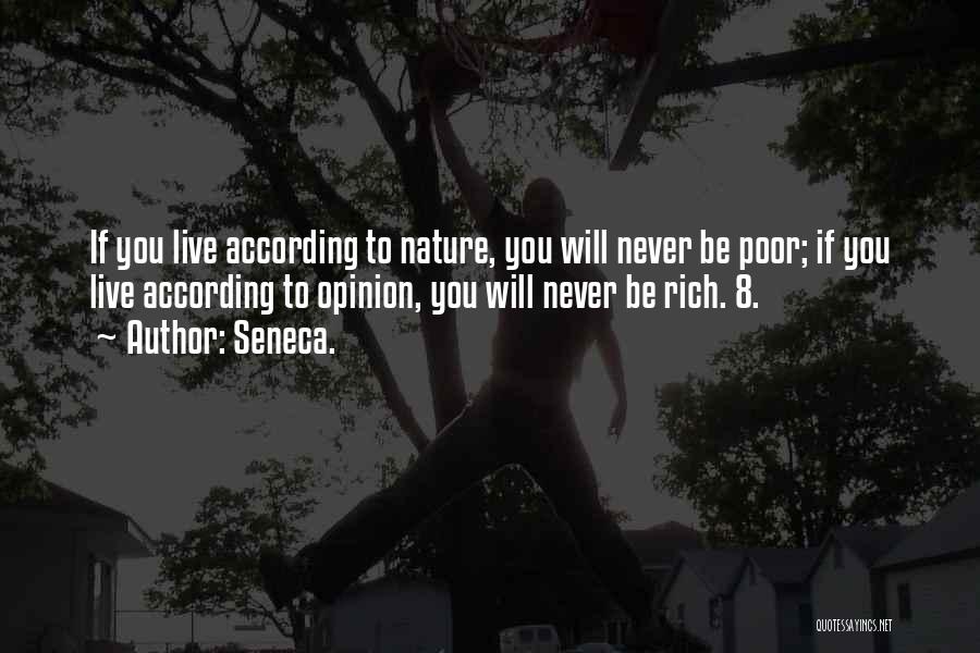 Seneca. Quotes: If You Live According To Nature, You Will Never Be Poor; If You Live According To Opinion, You Will Never