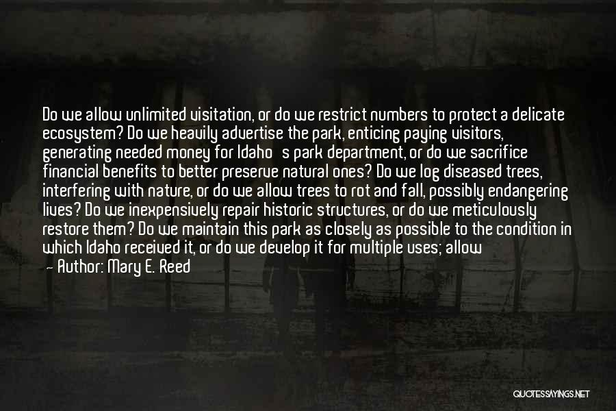 Mary E. Reed Quotes: Do We Allow Unlimited Visitation, Or Do We Restrict Numbers To Protect A Delicate Ecosystem? Do We Heavily Advertise The