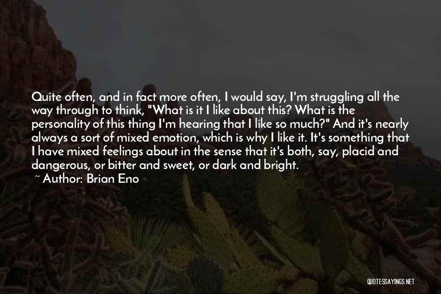 Brian Eno Quotes: Quite Often, And In Fact More Often, I Would Say, I'm Struggling All The Way Through To Think, What Is