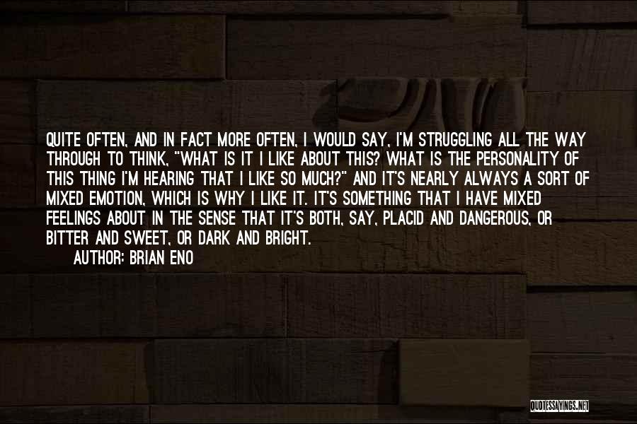 Brian Eno Quotes: Quite Often, And In Fact More Often, I Would Say, I'm Struggling All The Way Through To Think, What Is