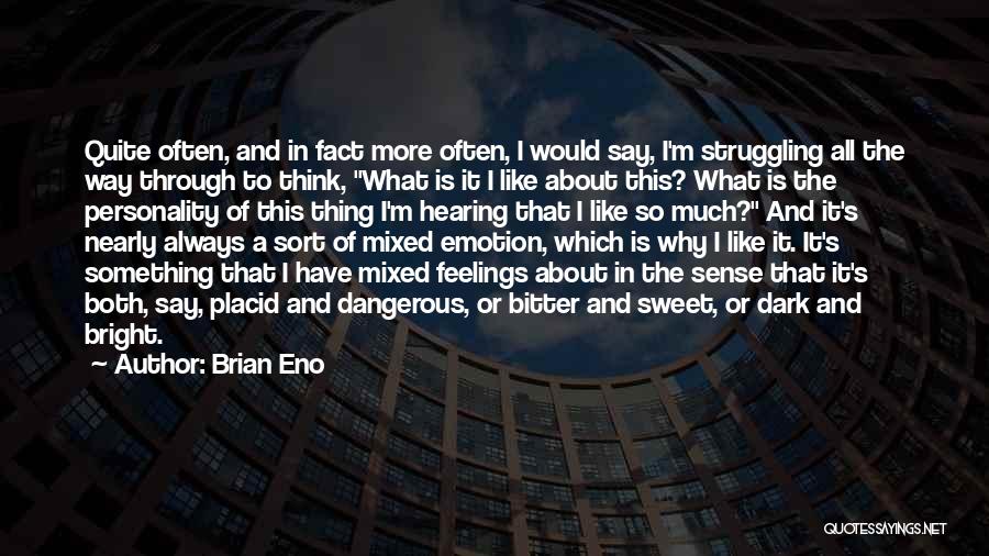 Brian Eno Quotes: Quite Often, And In Fact More Often, I Would Say, I'm Struggling All The Way Through To Think, What Is