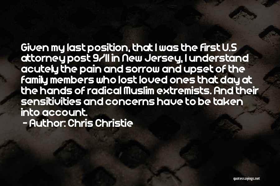 Chris Christie Quotes: Given My Last Position, That I Was The First U.s Attorney Post 9/11 In New Jersey, I Understand Acutely The