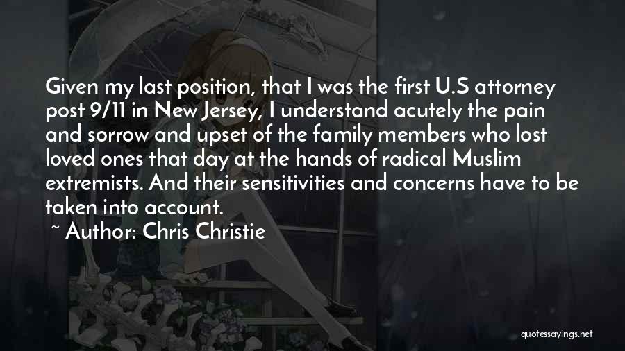 Chris Christie Quotes: Given My Last Position, That I Was The First U.s Attorney Post 9/11 In New Jersey, I Understand Acutely The