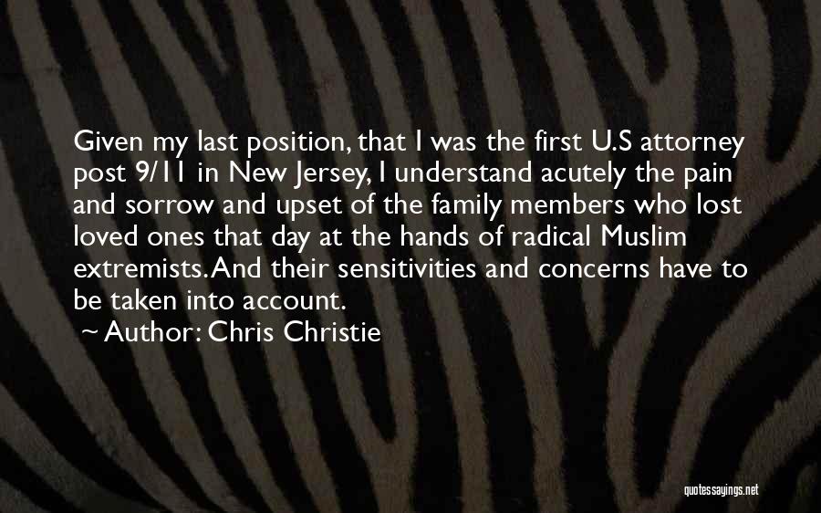 Chris Christie Quotes: Given My Last Position, That I Was The First U.s Attorney Post 9/11 In New Jersey, I Understand Acutely The