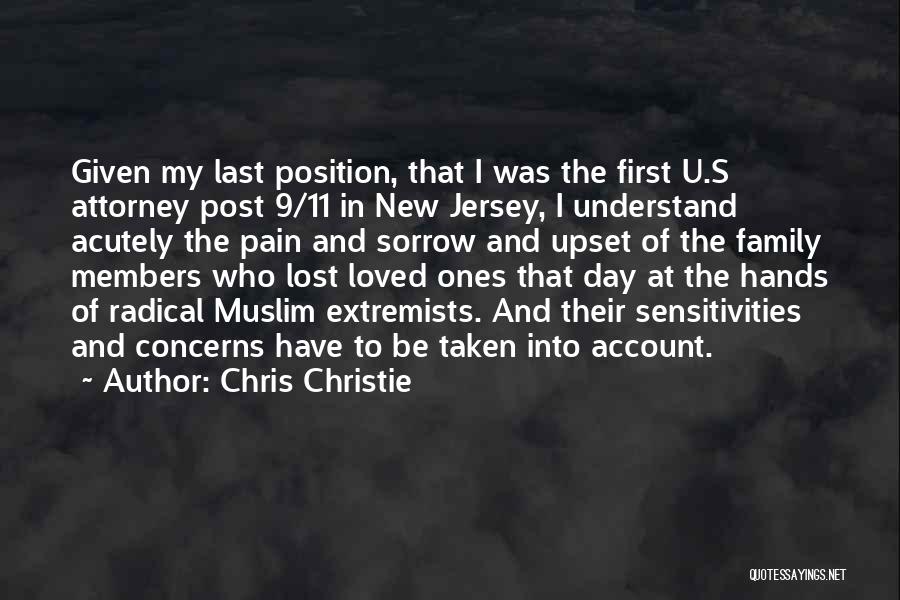 Chris Christie Quotes: Given My Last Position, That I Was The First U.s Attorney Post 9/11 In New Jersey, I Understand Acutely The