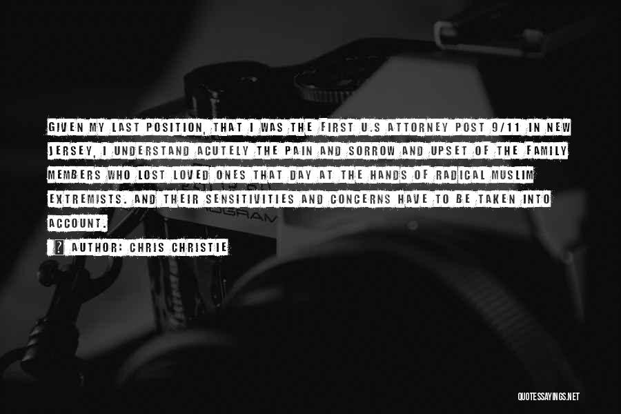 Chris Christie Quotes: Given My Last Position, That I Was The First U.s Attorney Post 9/11 In New Jersey, I Understand Acutely The
