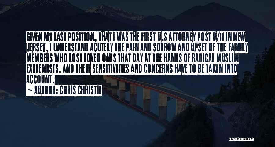 Chris Christie Quotes: Given My Last Position, That I Was The First U.s Attorney Post 9/11 In New Jersey, I Understand Acutely The