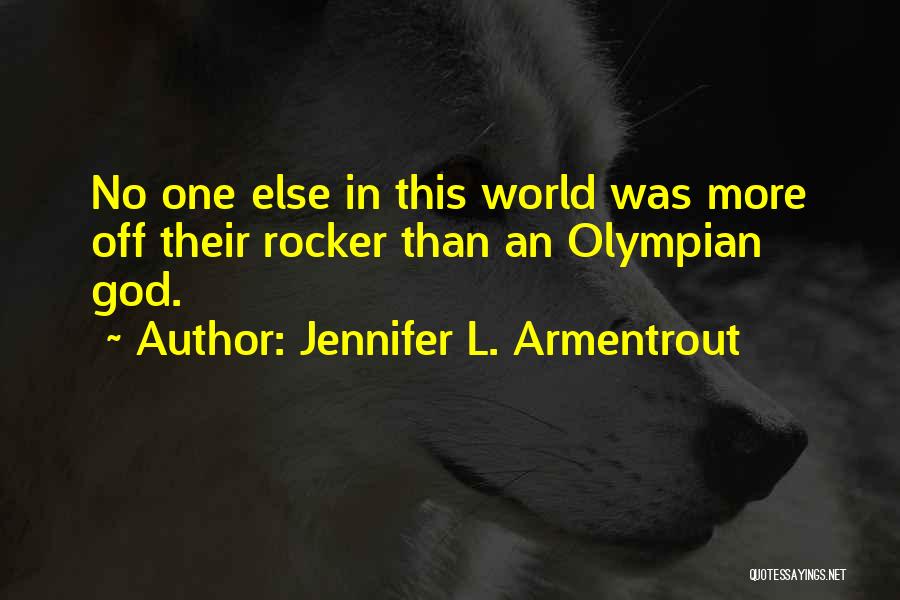 Jennifer L. Armentrout Quotes: No One Else In This World Was More Off Their Rocker Than An Olympian God.