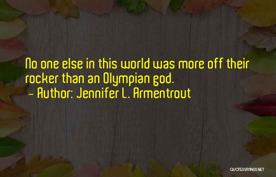 Jennifer L. Armentrout Quotes: No One Else In This World Was More Off Their Rocker Than An Olympian God.