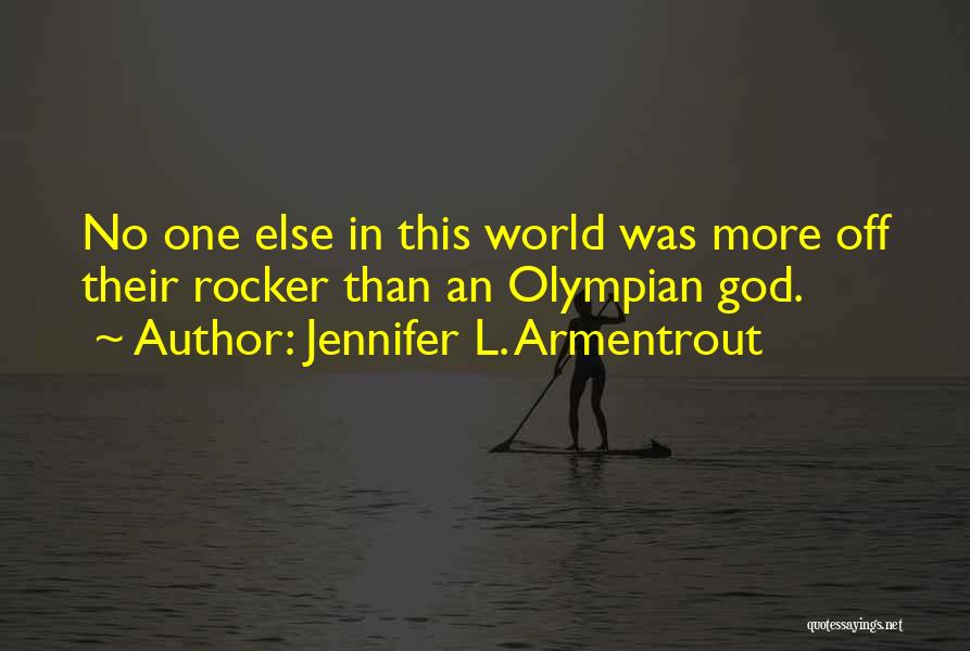 Jennifer L. Armentrout Quotes: No One Else In This World Was More Off Their Rocker Than An Olympian God.