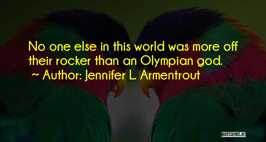 Jennifer L. Armentrout Quotes: No One Else In This World Was More Off Their Rocker Than An Olympian God.