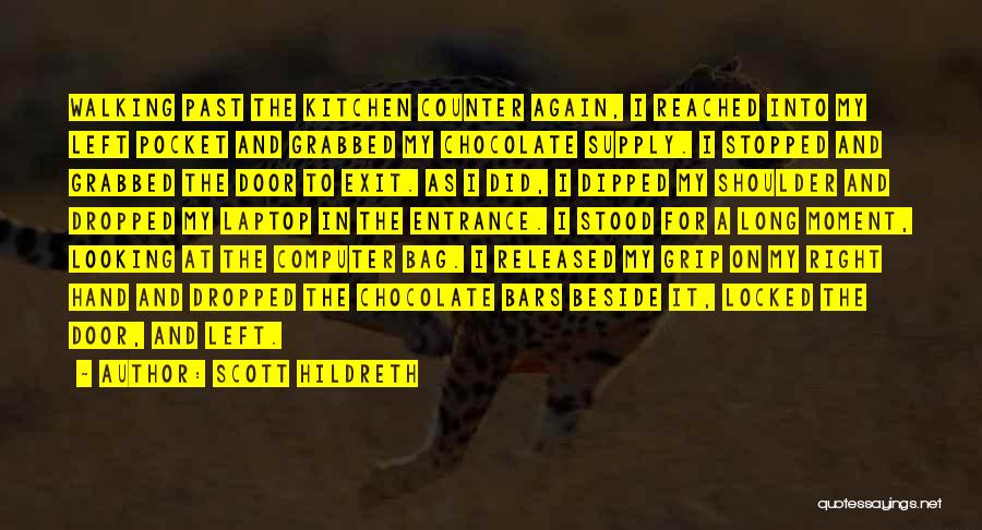 Scott Hildreth Quotes: Walking Past The Kitchen Counter Again, I Reached Into My Left Pocket And Grabbed My Chocolate Supply. I Stopped And