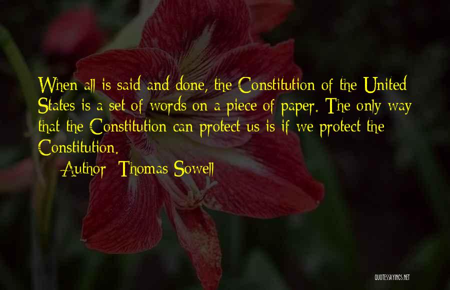 Thomas Sowell Quotes: When All Is Said And Done, The Constitution Of The United States Is A Set Of Words On A Piece