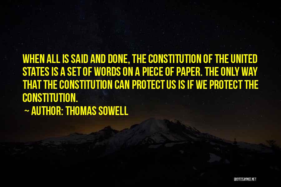 Thomas Sowell Quotes: When All Is Said And Done, The Constitution Of The United States Is A Set Of Words On A Piece
