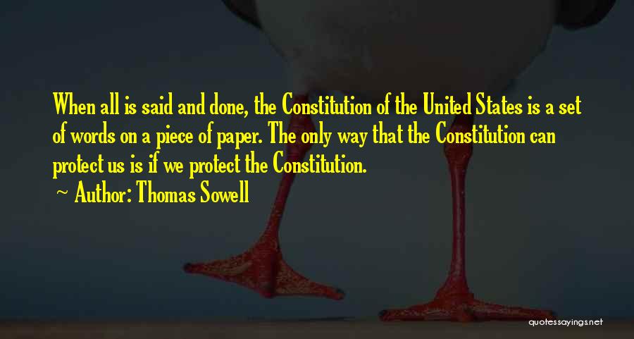 Thomas Sowell Quotes: When All Is Said And Done, The Constitution Of The United States Is A Set Of Words On A Piece