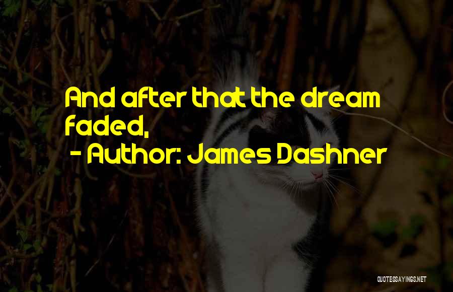 James Dashner Quotes: And After That The Dream Faded,