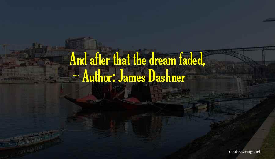 James Dashner Quotes: And After That The Dream Faded,