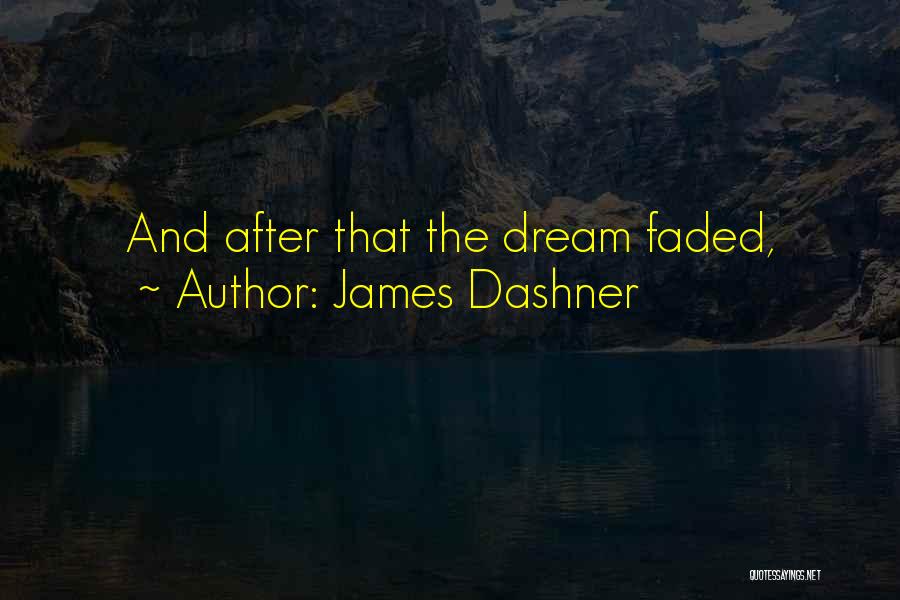James Dashner Quotes: And After That The Dream Faded,