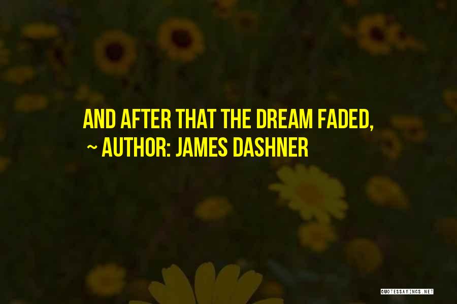 James Dashner Quotes: And After That The Dream Faded,