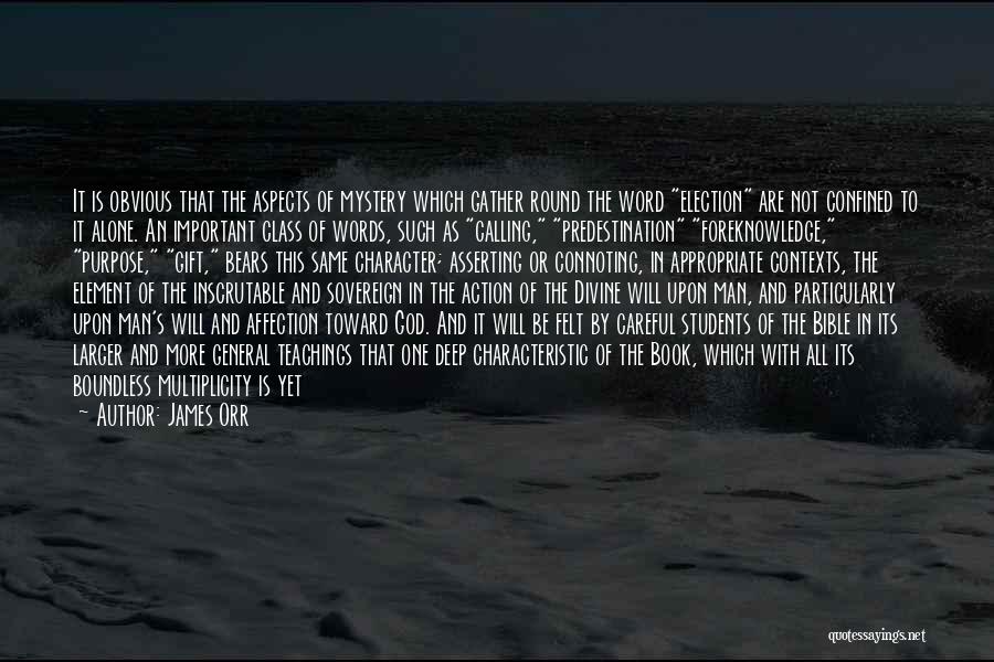 James Orr Quotes: It Is Obvious That The Aspects Of Mystery Which Gather Round The Word Election Are Not Confined To It Alone.