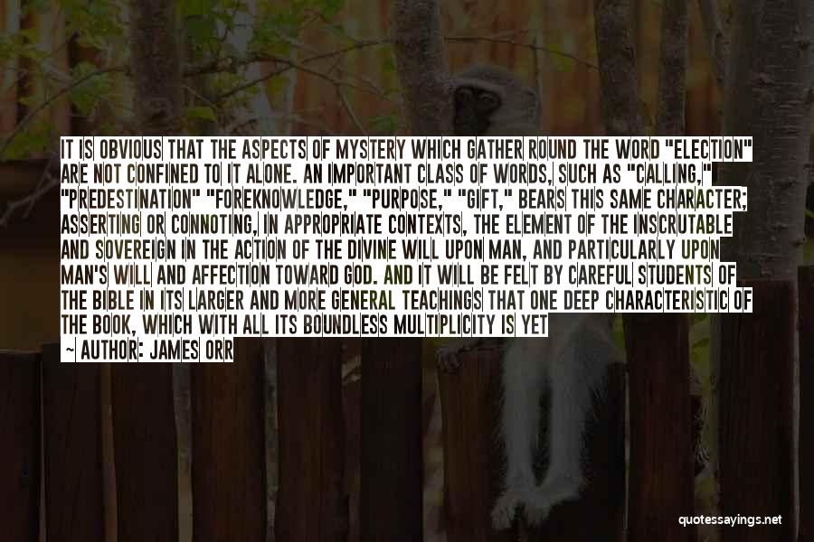 James Orr Quotes: It Is Obvious That The Aspects Of Mystery Which Gather Round The Word Election Are Not Confined To It Alone.