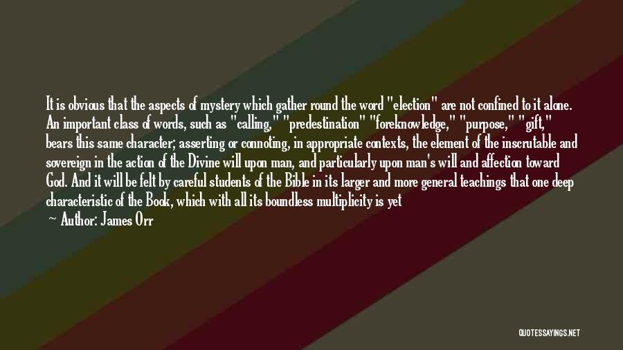 James Orr Quotes: It Is Obvious That The Aspects Of Mystery Which Gather Round The Word Election Are Not Confined To It Alone.