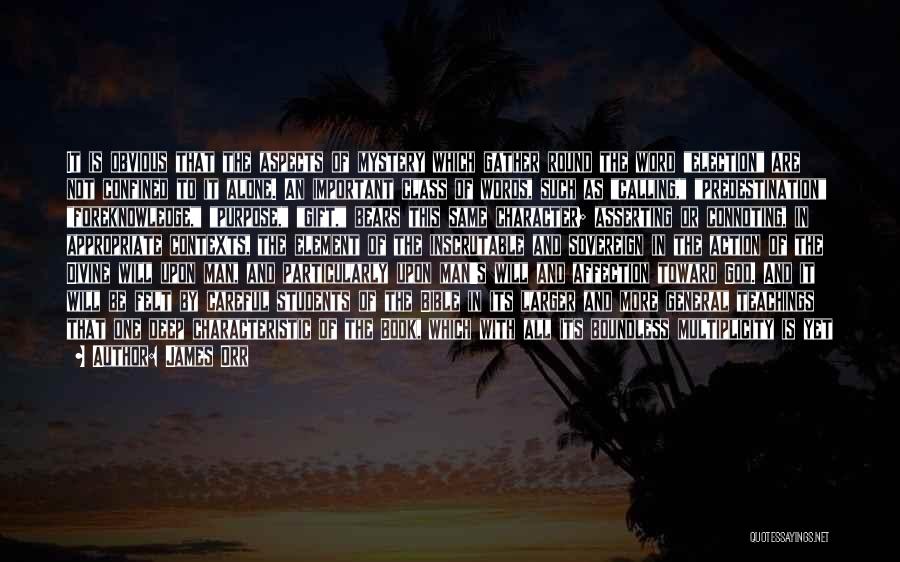 James Orr Quotes: It Is Obvious That The Aspects Of Mystery Which Gather Round The Word Election Are Not Confined To It Alone.