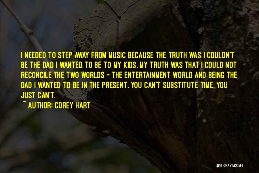 Corey Hart Quotes: I Needed To Step Away From Music Because The Truth Was I Couldn't Be The Dad I Wanted To Be