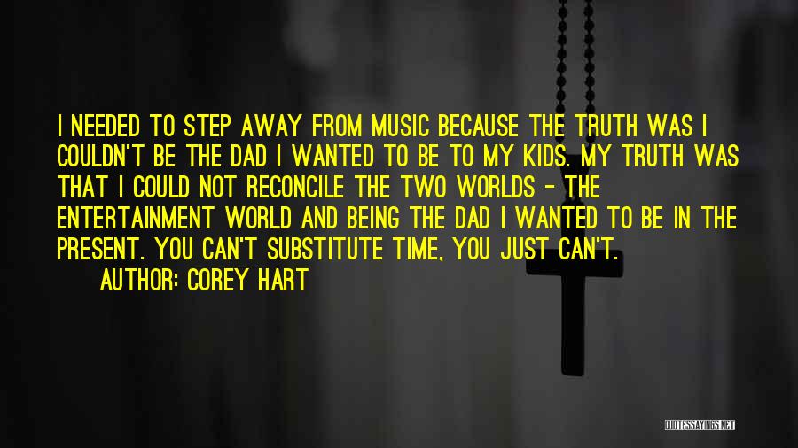 Corey Hart Quotes: I Needed To Step Away From Music Because The Truth Was I Couldn't Be The Dad I Wanted To Be