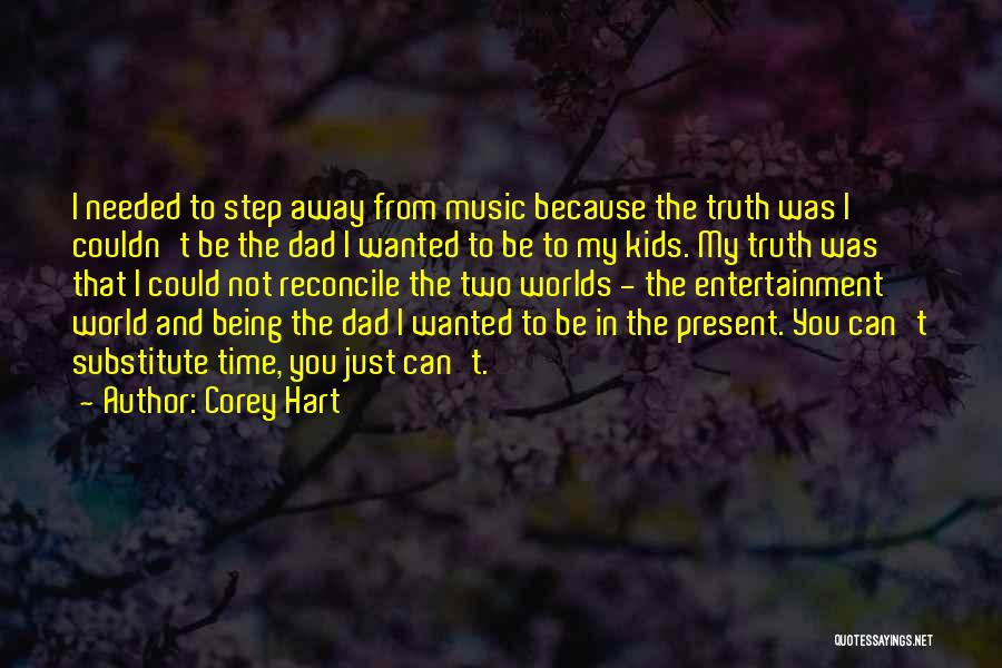 Corey Hart Quotes: I Needed To Step Away From Music Because The Truth Was I Couldn't Be The Dad I Wanted To Be