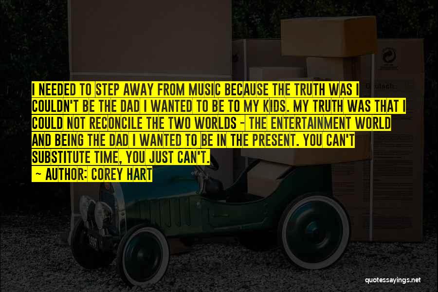 Corey Hart Quotes: I Needed To Step Away From Music Because The Truth Was I Couldn't Be The Dad I Wanted To Be