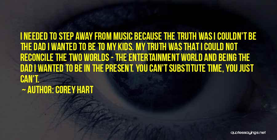 Corey Hart Quotes: I Needed To Step Away From Music Because The Truth Was I Couldn't Be The Dad I Wanted To Be