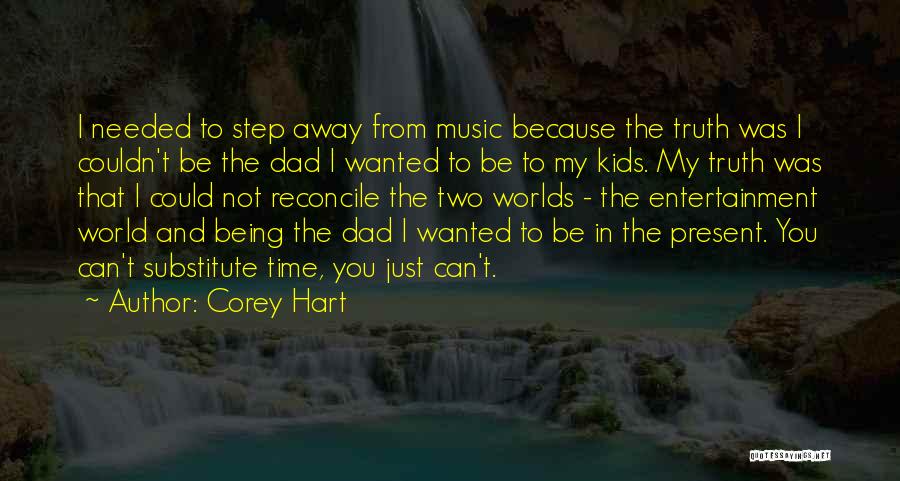 Corey Hart Quotes: I Needed To Step Away From Music Because The Truth Was I Couldn't Be The Dad I Wanted To Be