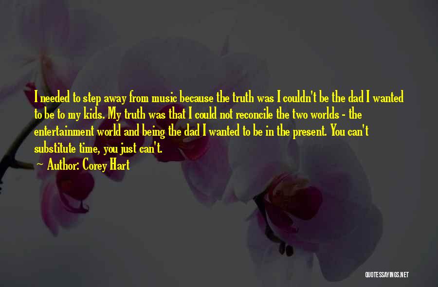 Corey Hart Quotes: I Needed To Step Away From Music Because The Truth Was I Couldn't Be The Dad I Wanted To Be