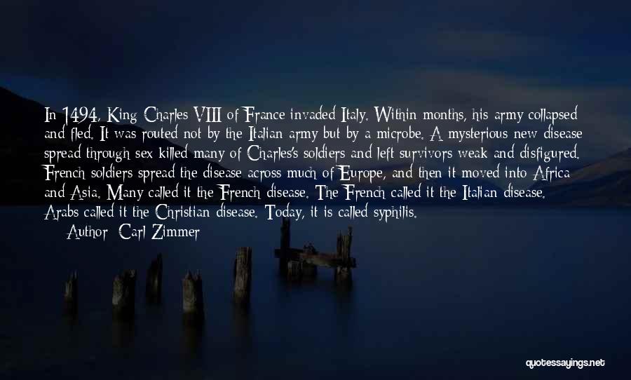Carl Zimmer Quotes: In 1494, King Charles Viii Of France Invaded Italy. Within Months, His Army Collapsed And Fled. It Was Routed Not