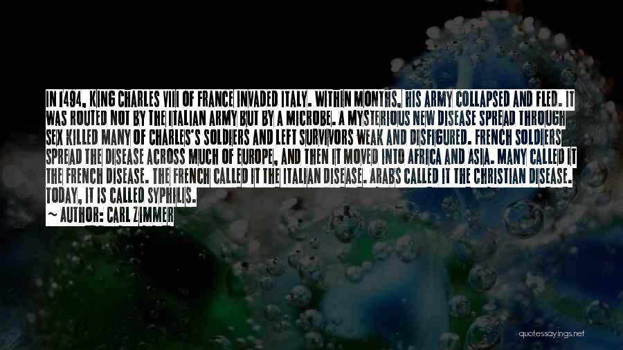 Carl Zimmer Quotes: In 1494, King Charles Viii Of France Invaded Italy. Within Months, His Army Collapsed And Fled. It Was Routed Not
